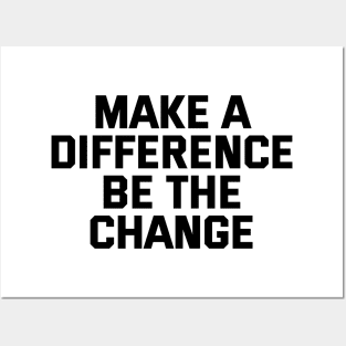 Make A Difference Be The Change Posters and Art